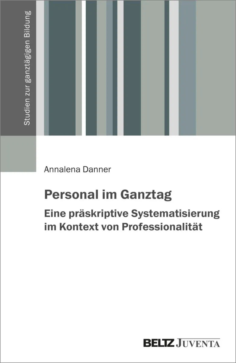 Cover: Personal im Ganztag - Eine präskriptive Systematisierung im Kontext von Professionalität (E-Book) von Annalena Danner