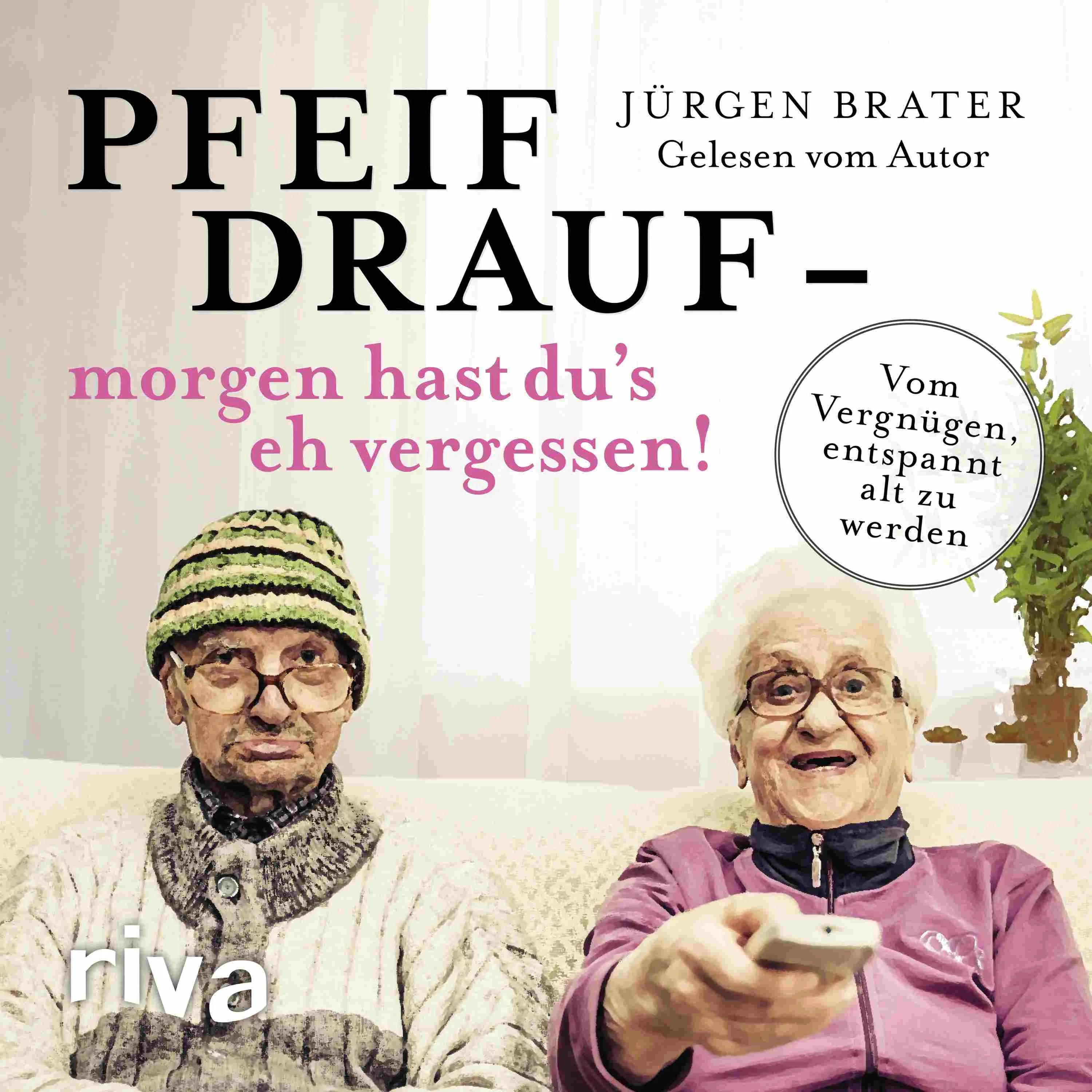 Buchcover von 'Pfeif drauf – morgen hast du's eh vergessen!' - Hörbuch (CD) von Jürgen Brater