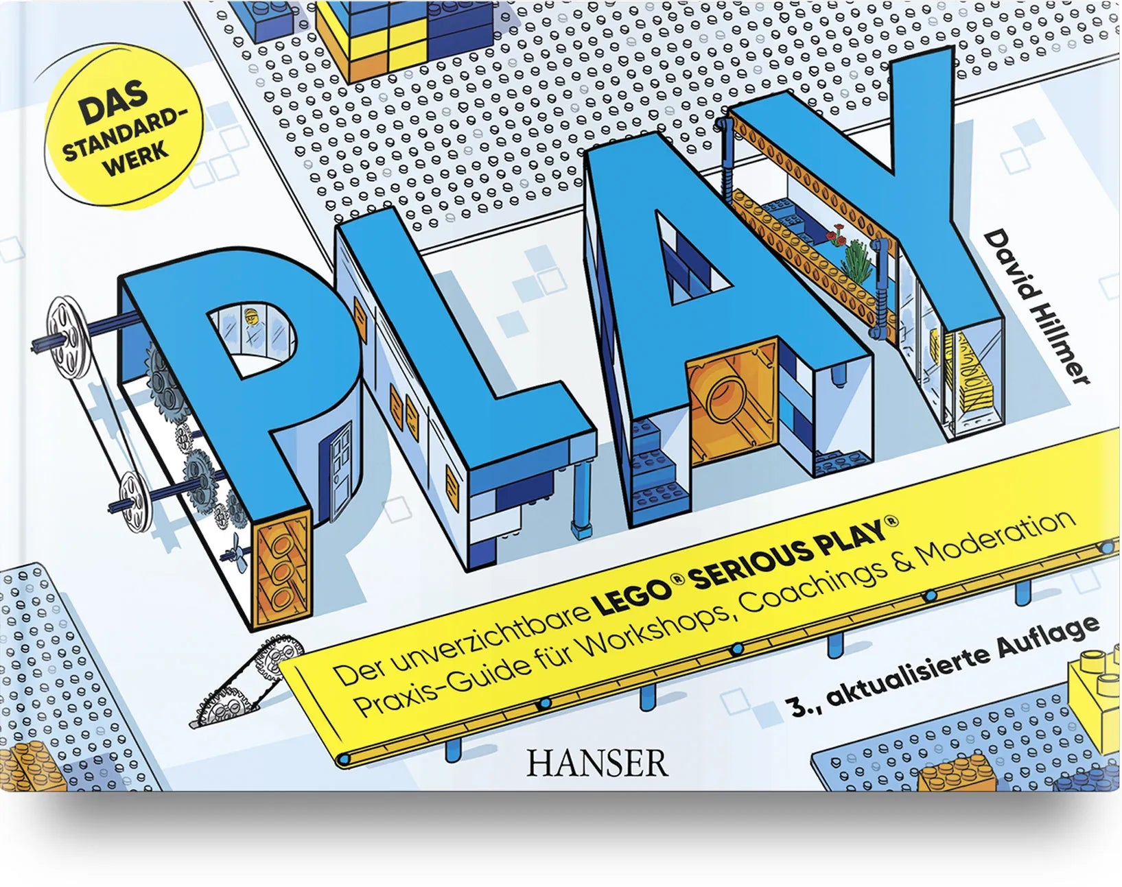Buchcover von 'PLAY! Der unverzichtbare LEGO® SERIOUS PLAY® Praxis-Guide für Workshops, Coachings und Moderation' - Gebundene Ausgabe von David Hillmer