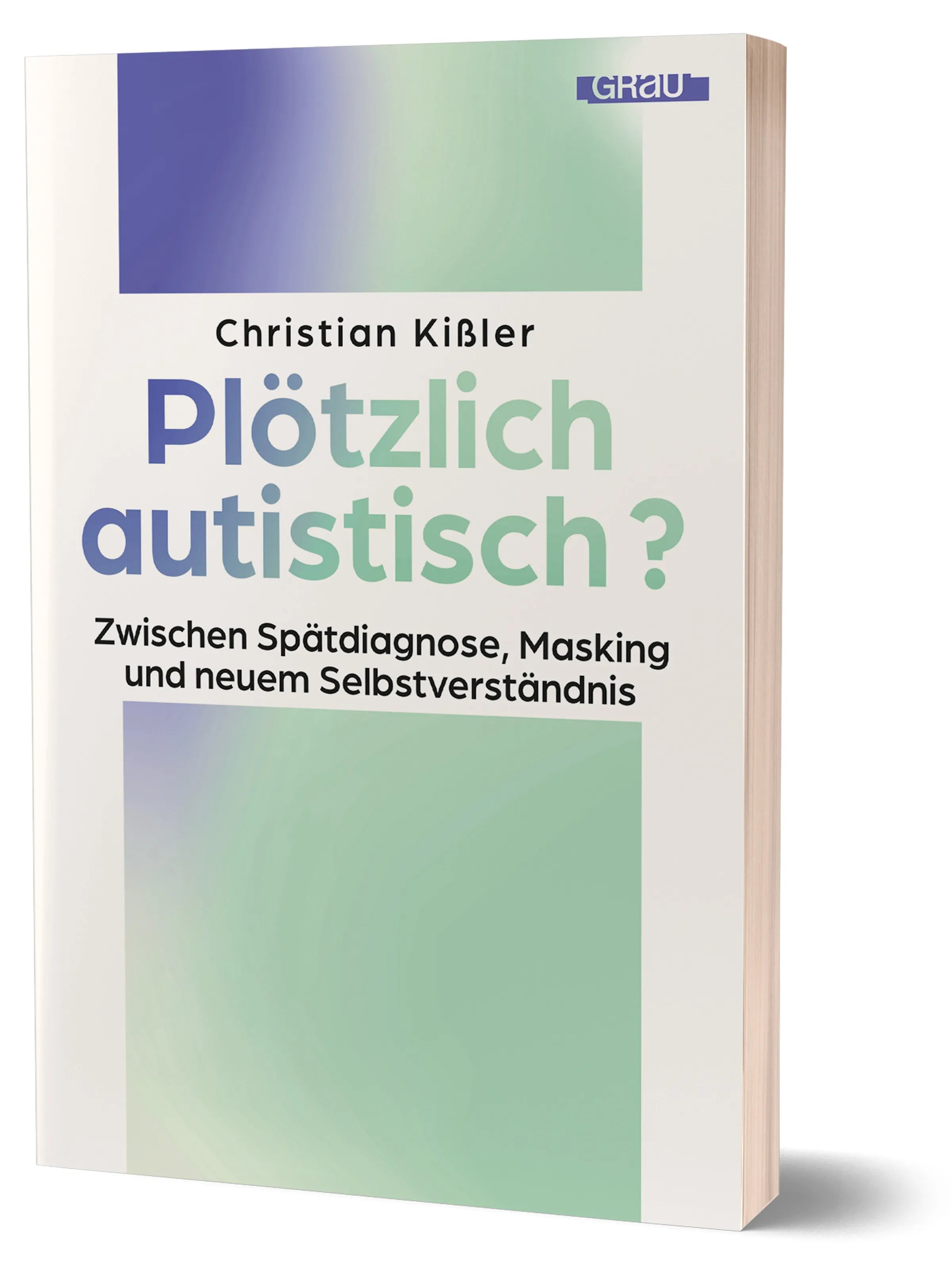 Cover: Plötzlich autistisch? (Paperback) von Christian Kißler
