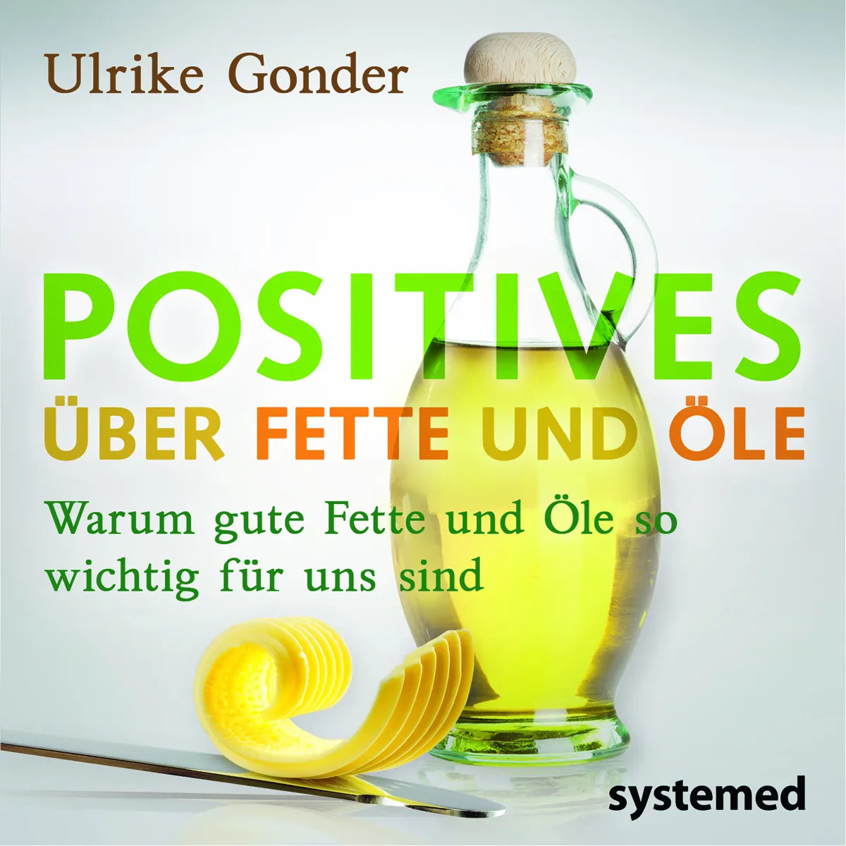 Buchcover von 'Positives über Fette und Öle' - Taschenbuch von Ulrike Gonder