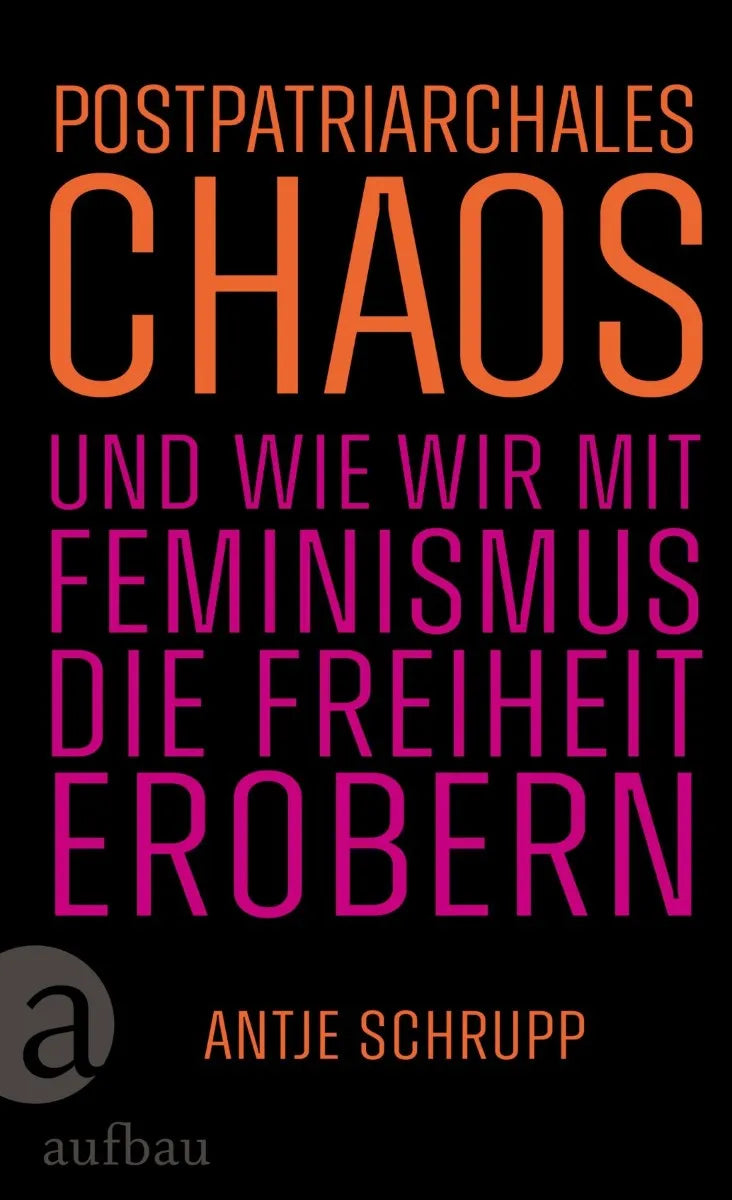 Cover: Postpatriarchales Chaos und wie wir mit Feminismus die Freiheit erobern (E-Book) von Antje Schrupp