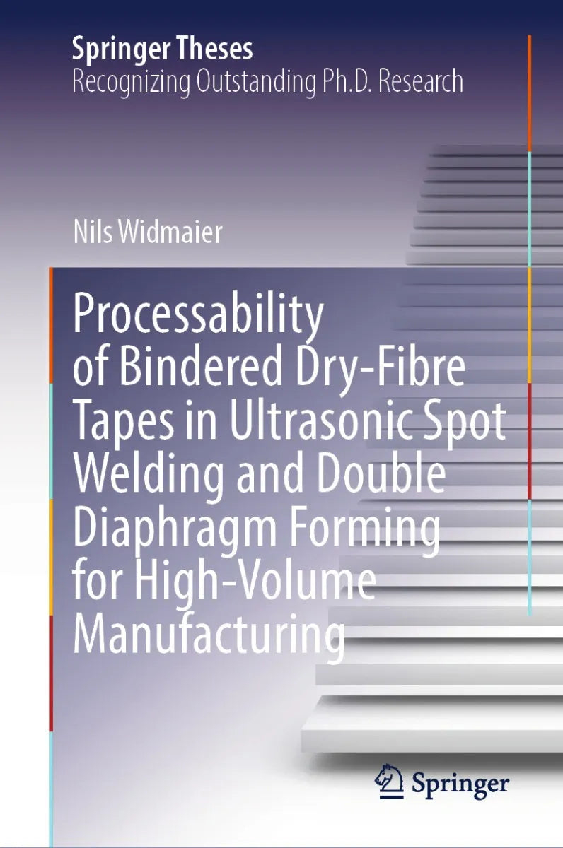 Cover: Processability of Bindered Dry-Fibre Tapes in Ultrasonic Spot Welding and Double Diaphragm Forming for High-Volume Manufacturing (E-Book) von Nils Widmaier