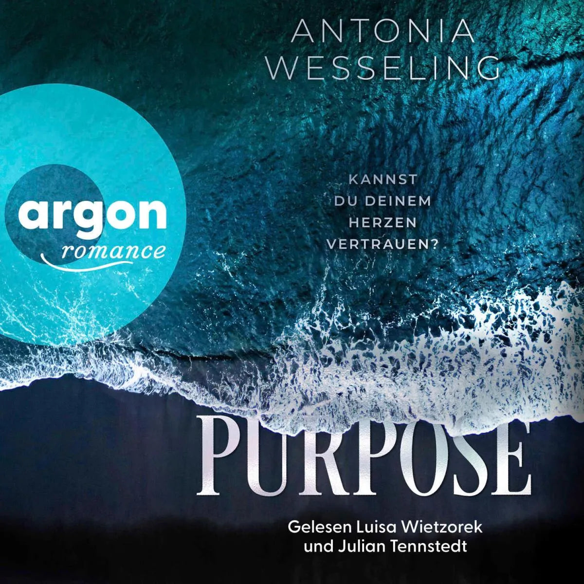 Cover: Purpose. Kannst du deinem Herzen vertrauen? (Hörbuch Download) von Antonia Wesseling