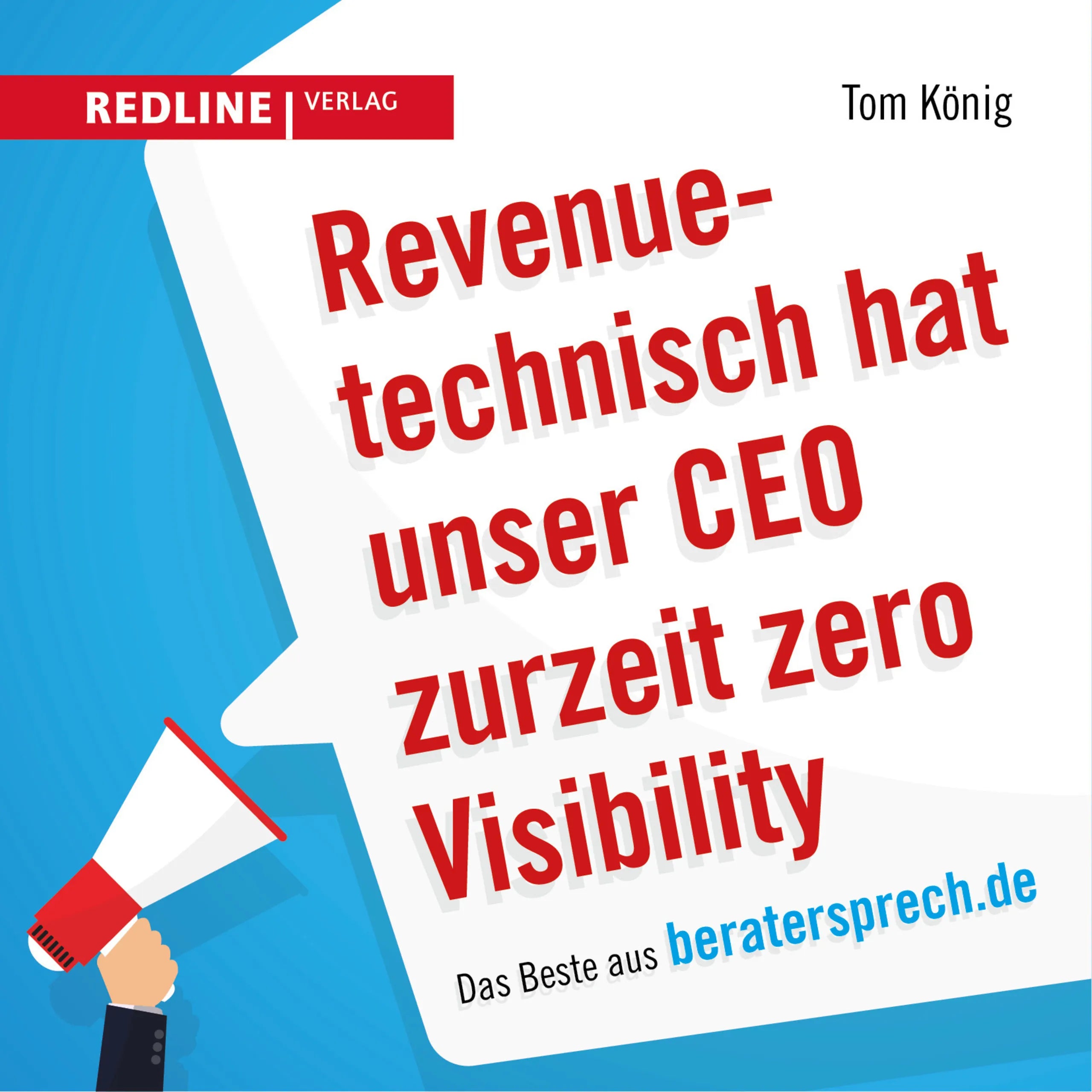 Buchcover von 'Revenuetechnisch hat unser CEO zurzeit zero Visibility' - Gebundene Ausgabe von Tom König