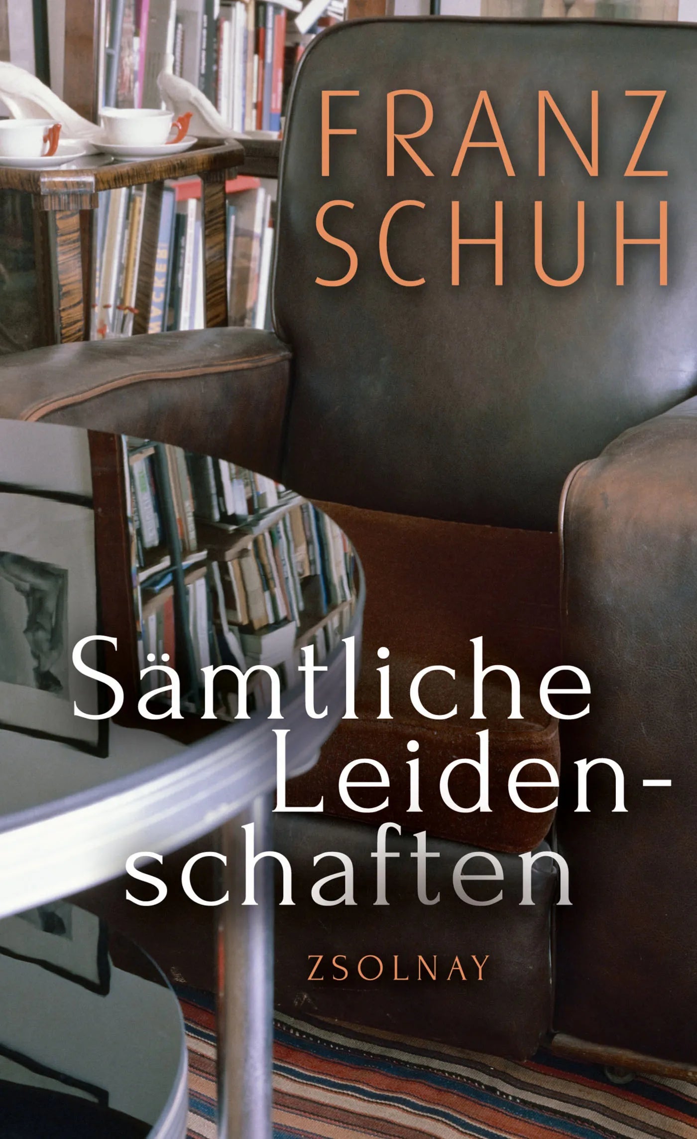 Buchcover von 'Sämtliche Leidenschaften' - Gebundene Ausgabe von Franz Schuh