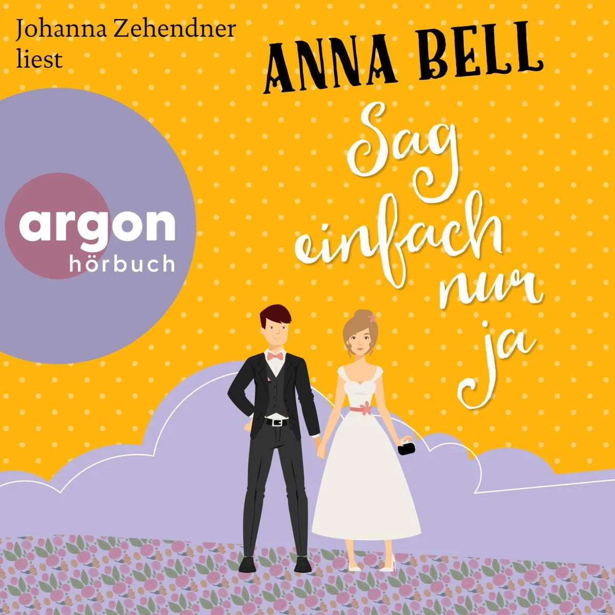 Cover: Sag einfach nur ja (Hörbuch Download) von Anna Bell