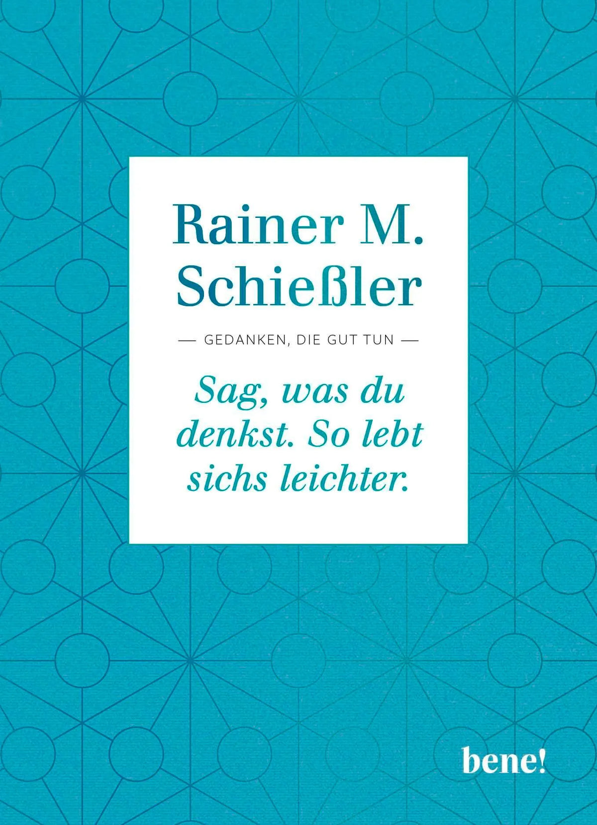 Cover: Sag, was du denkst. So lebt sichs leichter. (Hardcover) von Rainer Maria Schießler