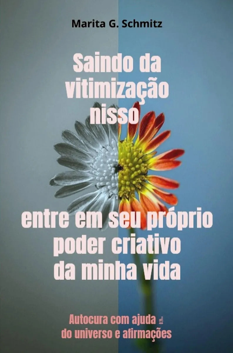 Cover: Saindo da vitimização nisso entre em seu próprio poder criativo - da minha vida (E-Book) von Marita G. Schmitz