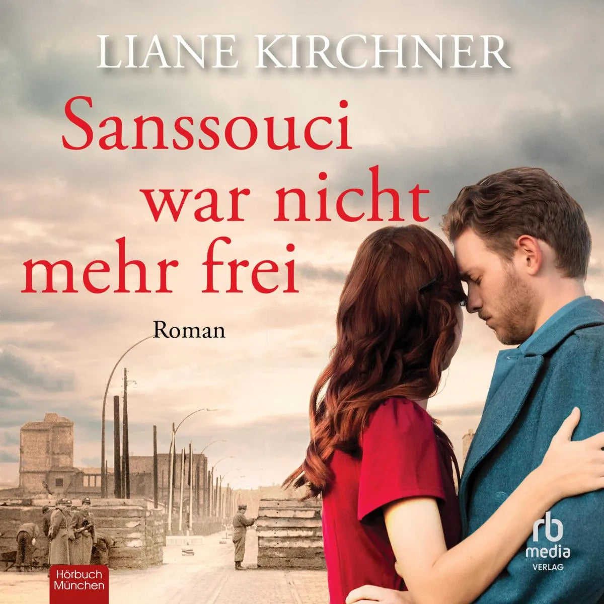 Cover: Sanssouci war nicht mehr frei (Hörbuch Download) von Liane Kirchner