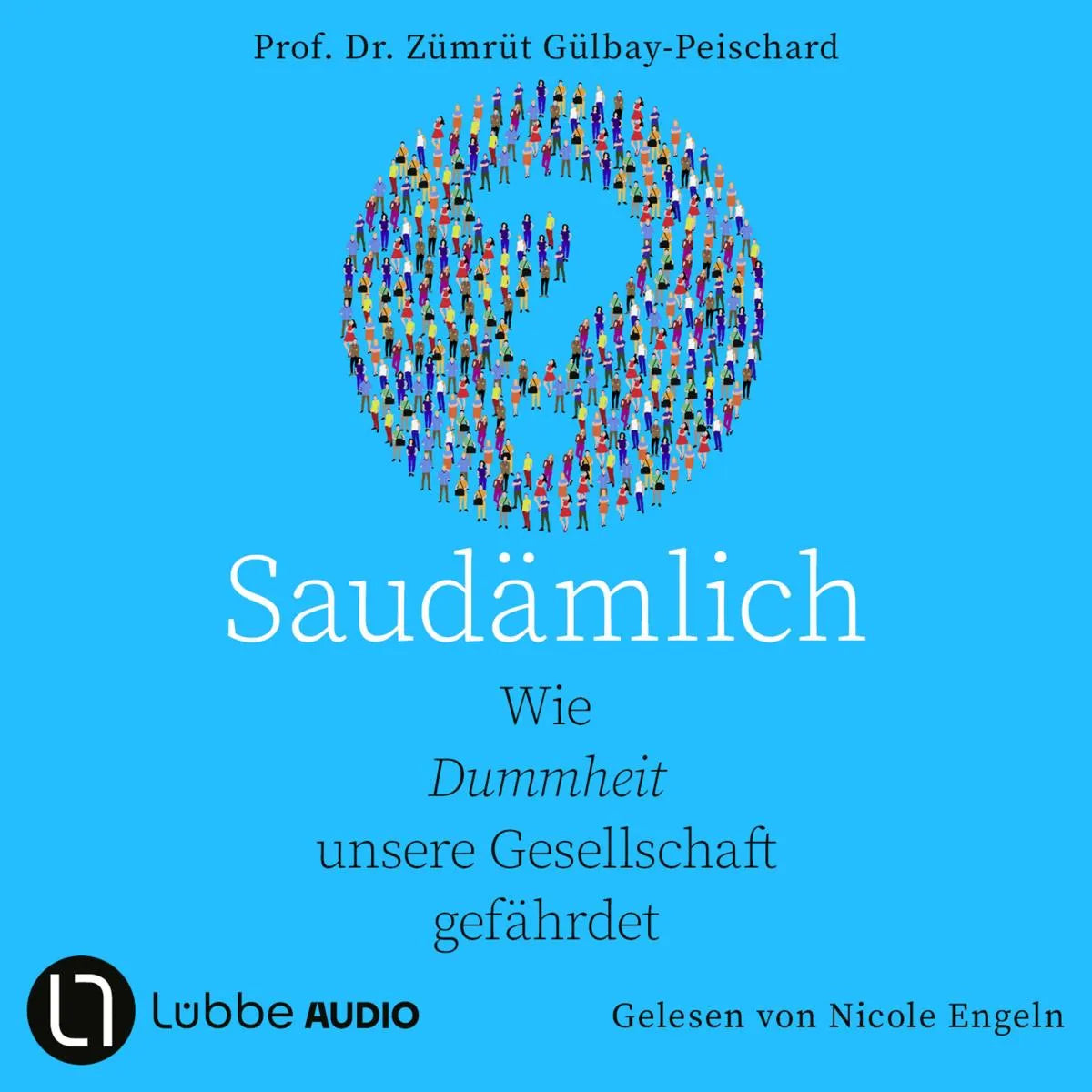 Cover: Saudämlich - Wie Dummheit unsere Gesellschaft gefährdet (Hörbuch Download) von Zümrüt Gülbay-Peischard