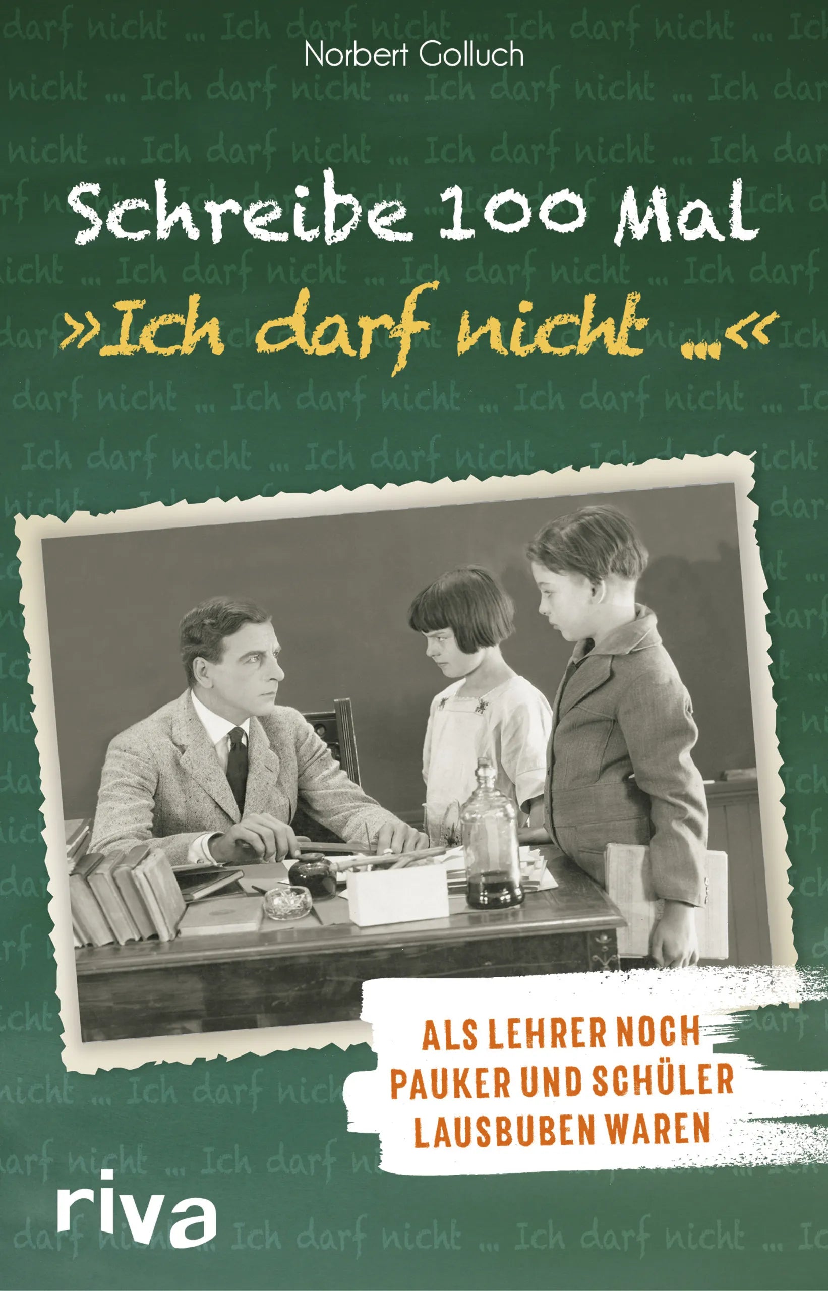 Buchcover von 'Schreibe 100 Mal: "Ich darf nicht ..."' - Gebundene Ausgabe von Norbert Golluch