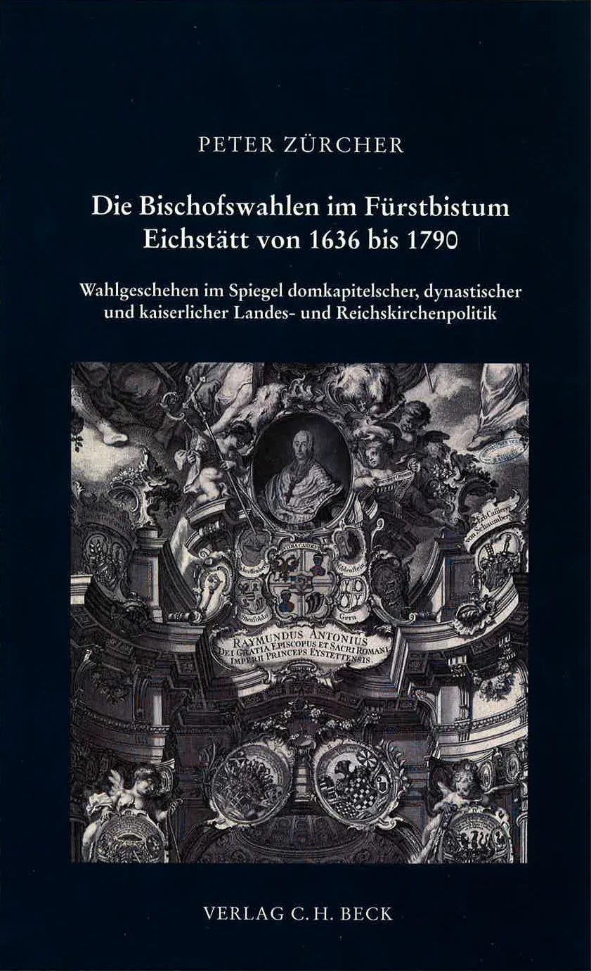 Cover: Schriftenreihe zur bayerischen Landesgeschichte / Die Bischofswahlen im Fürstbistum Eichstätt von 1636 bis 1790 (Taschenbuch) von Peter Zürcher