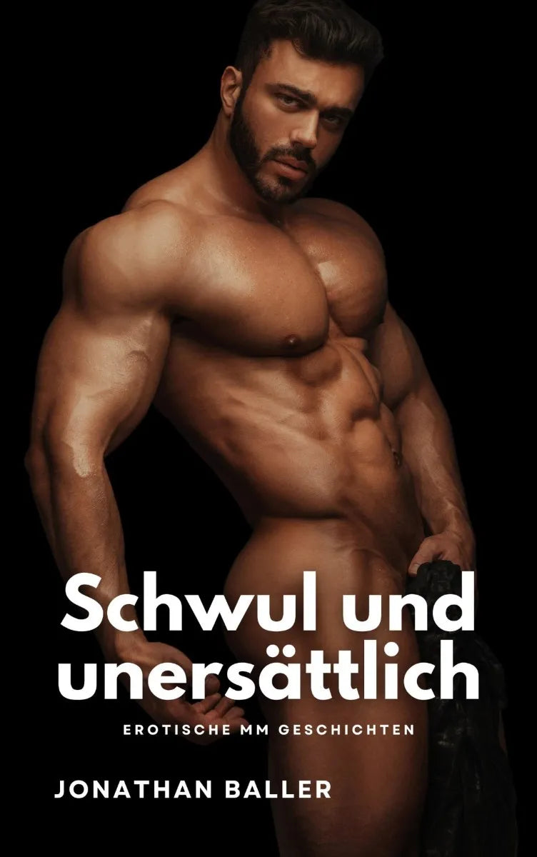 Cover: Schwul und unersättlich (E-Book) von Jonathan Baller