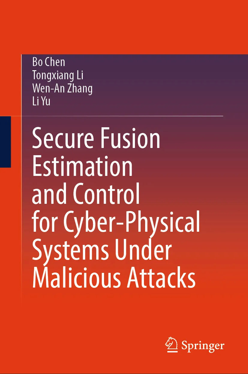 Cover: Secure Fusion Estimation and Control for Cyber-Physical Systems Under Malicious Attacks (E-Book) von Bo Chen