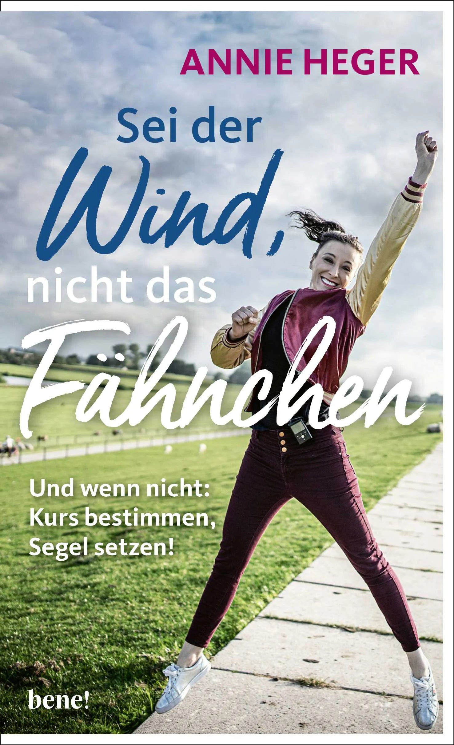 Buchcover von 'Sei der Wind, nicht das Fähnchen' - Gebundene Ausgabe von Annie Heger