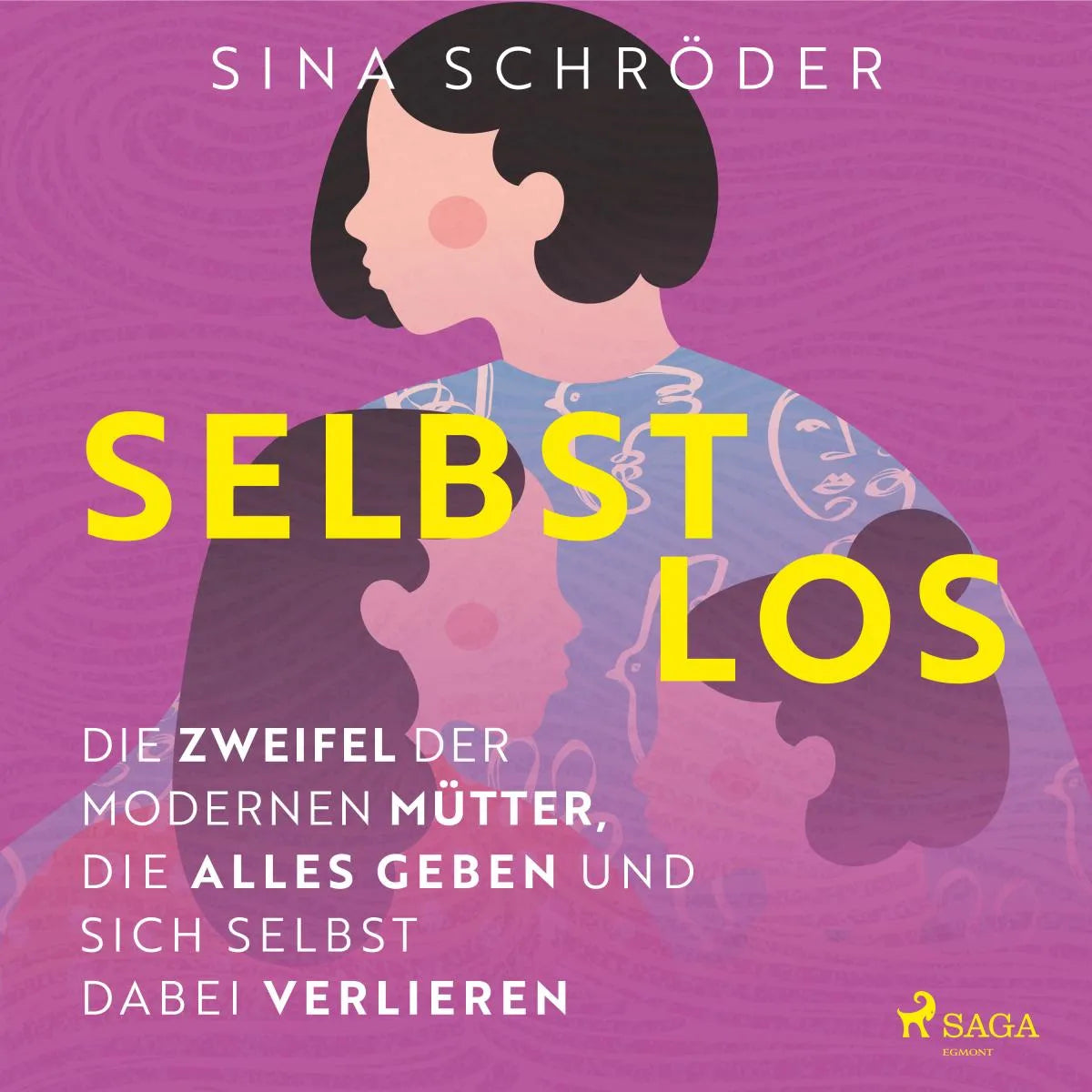 Cover: Selbstlos - Die Zweifel der modernen Mütter, die alles geben und sich selbst dabei verlieren (Hörbuch Download) von Sina Schröder