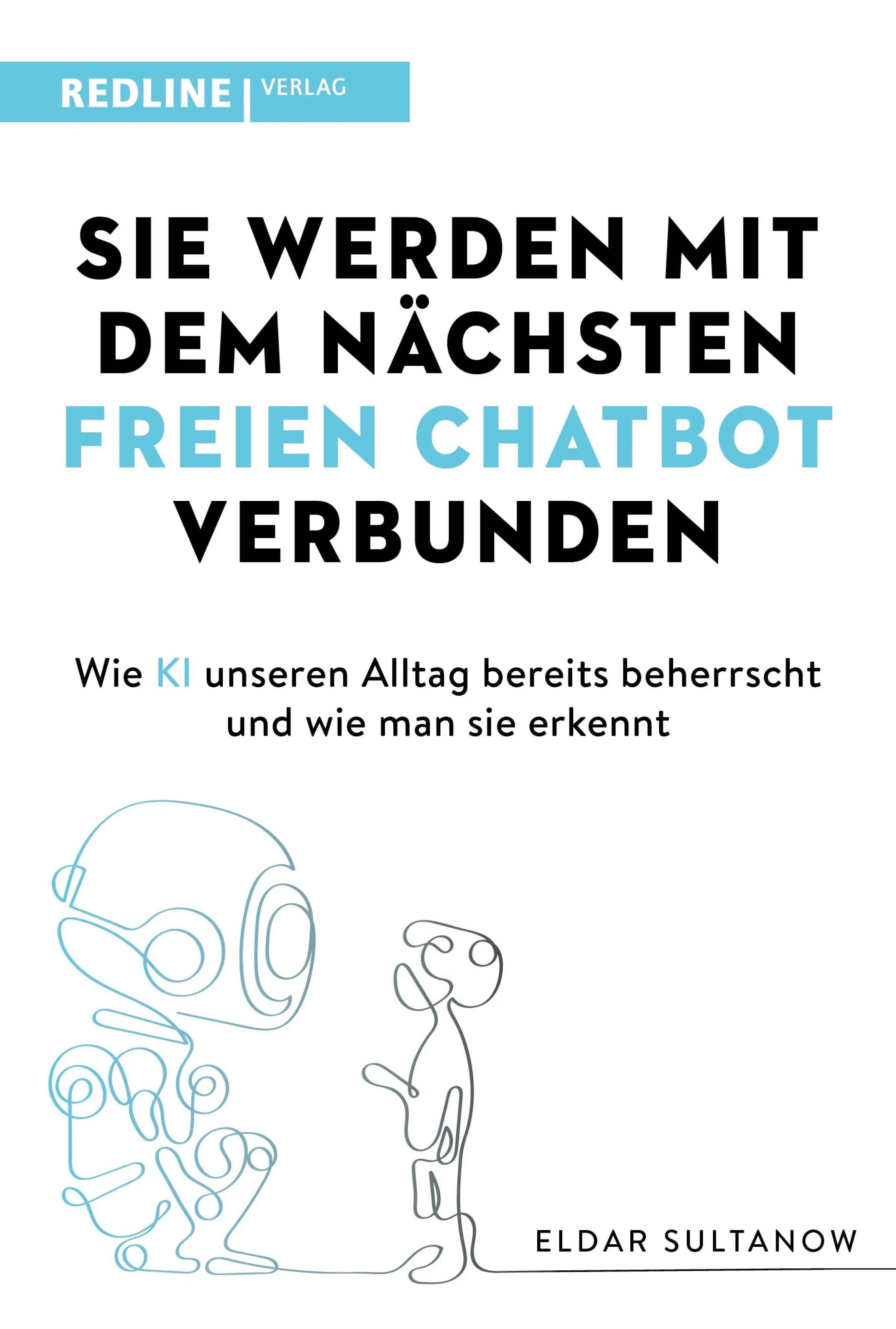 Cover: Sie werden mit dem nächsten freien Chatbot verbunden (E-Book) von Eldar Sultanow