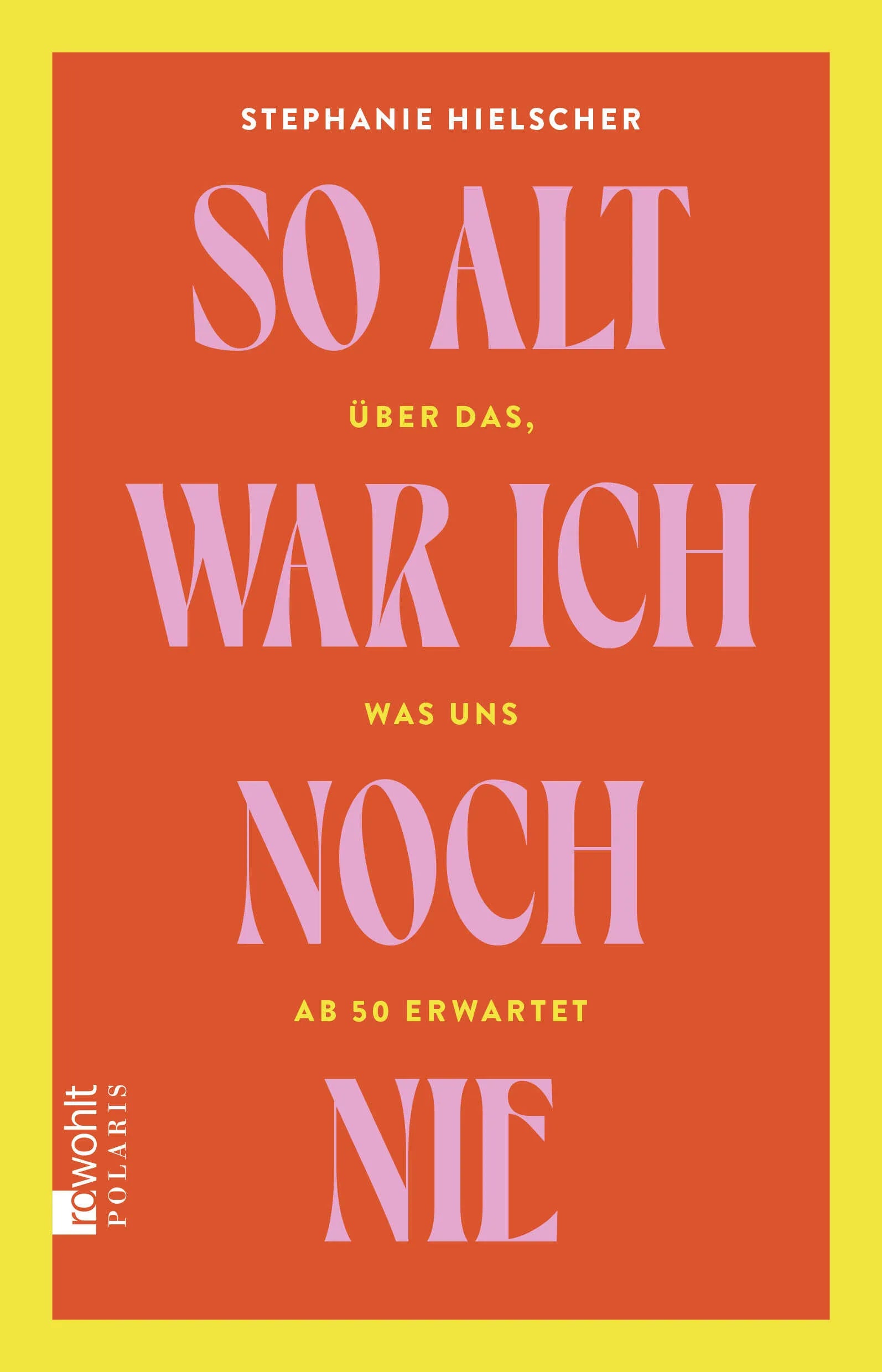 Buchcover von 'So alt war ich noch nie' - Gebundene Ausgabe von Stephanie Hielscher