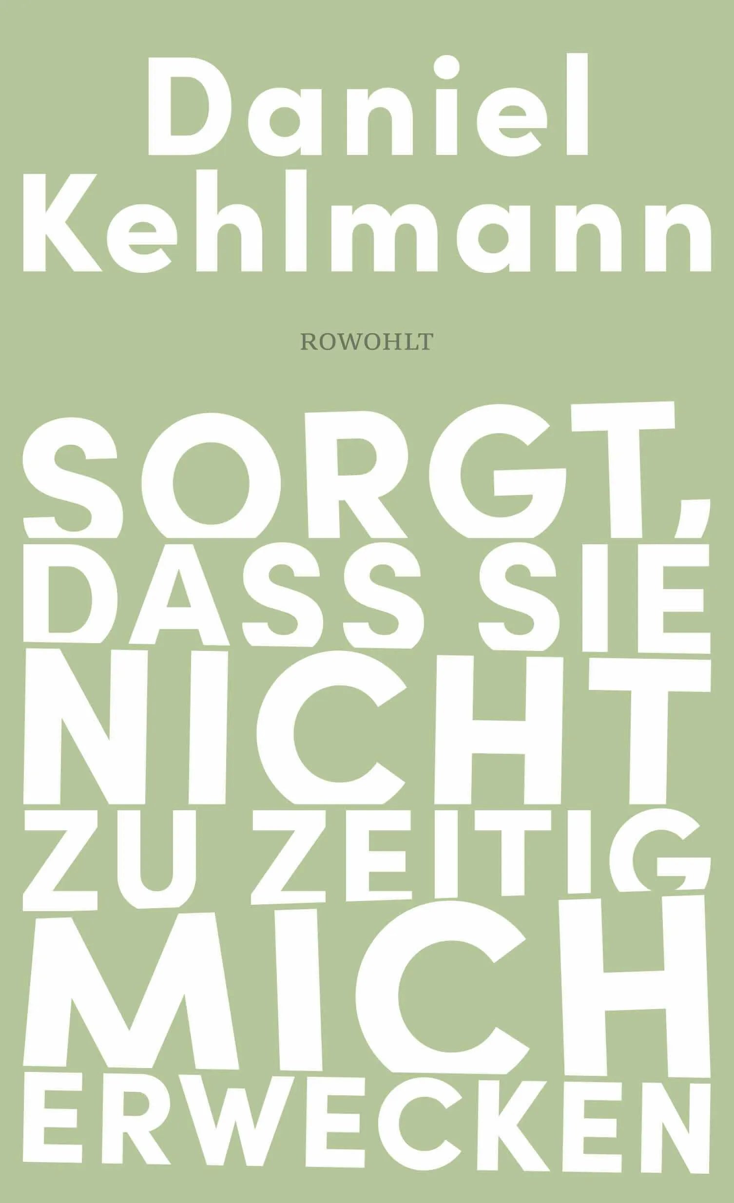 Buchcover von 'Sorgt, dass sie nicht zu zeitig mich erwecken' - Gebundene Ausgabe von Daniel Kehlmann