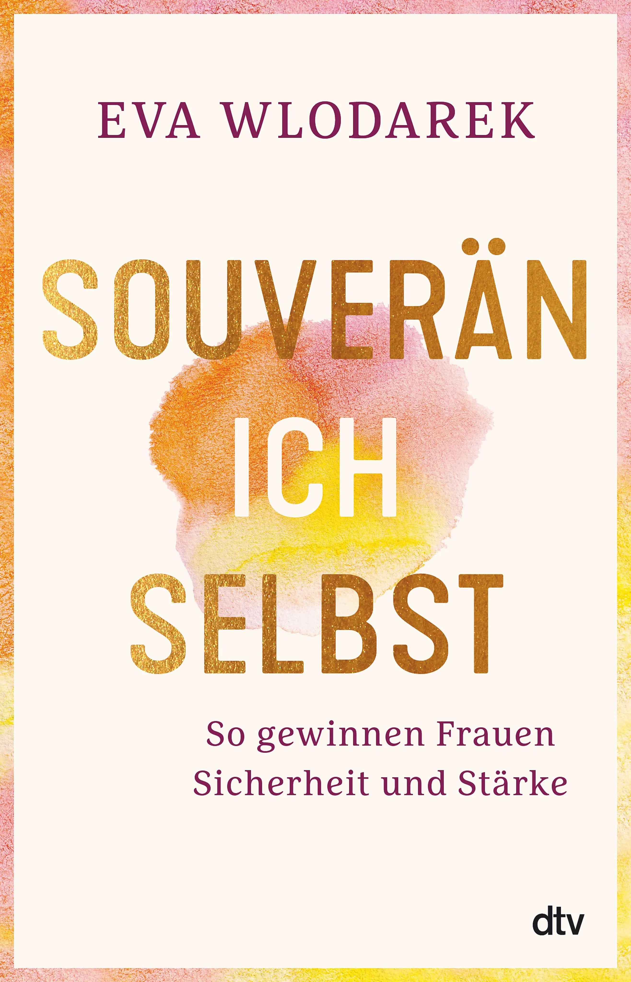 Cover: Souverän ich selbst So gewinnen Frauen Sicherheit und Stärke (E-Book) von Eva Wlodarek