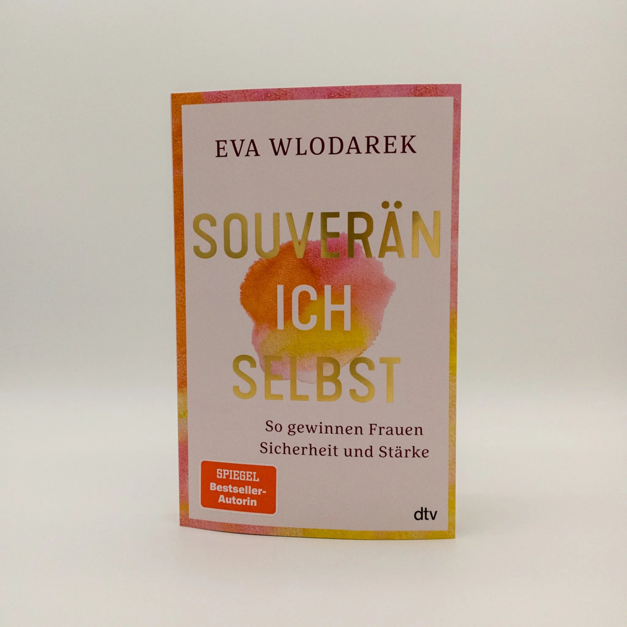 Eva Wlodarek - Souverän ich selbst So gewinnen Frauen Sicherheit und Stärke