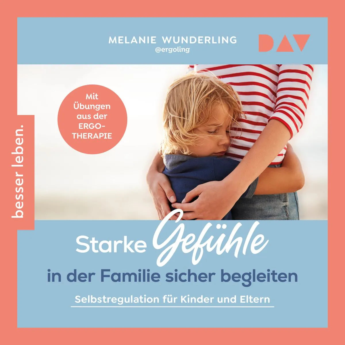Cover: Starke Gefühle in der Familie sicher begleiten. Selbstregulation für Kinder und Eltern. Mit Übungen aus der Ergotherapie (Hörbuch Download) von Melanie Wunderling