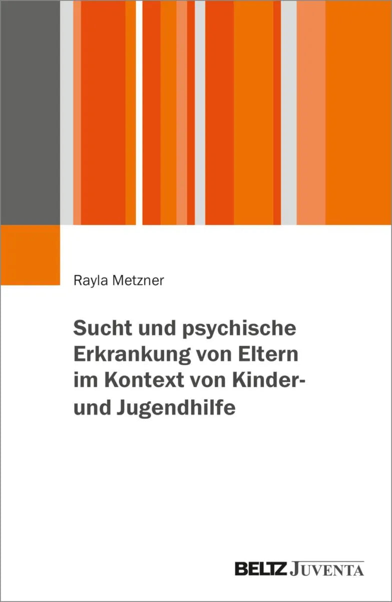 Cover: Sucht und psychische Erkrankung von Eltern im Kontext von Kinder- und Jugendhilfe (E-Book) von Rayla Metzner