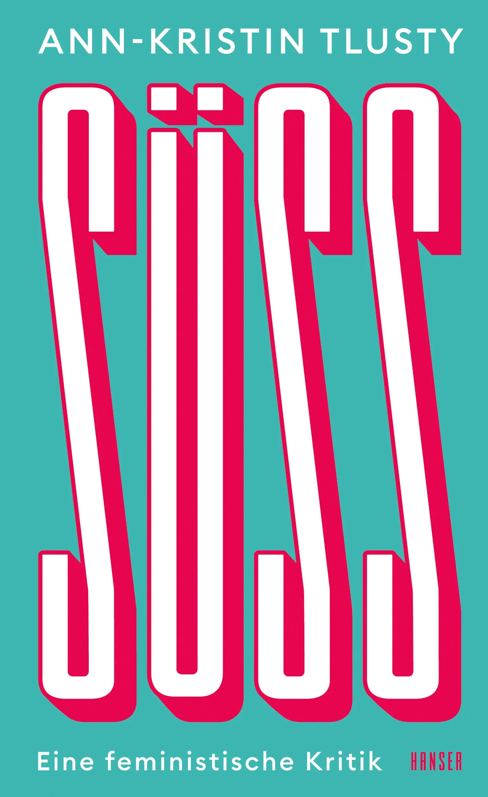 Buchcover von 'Süß' - Gebundene Ausgabe von Ann-Kristin Tlusty
