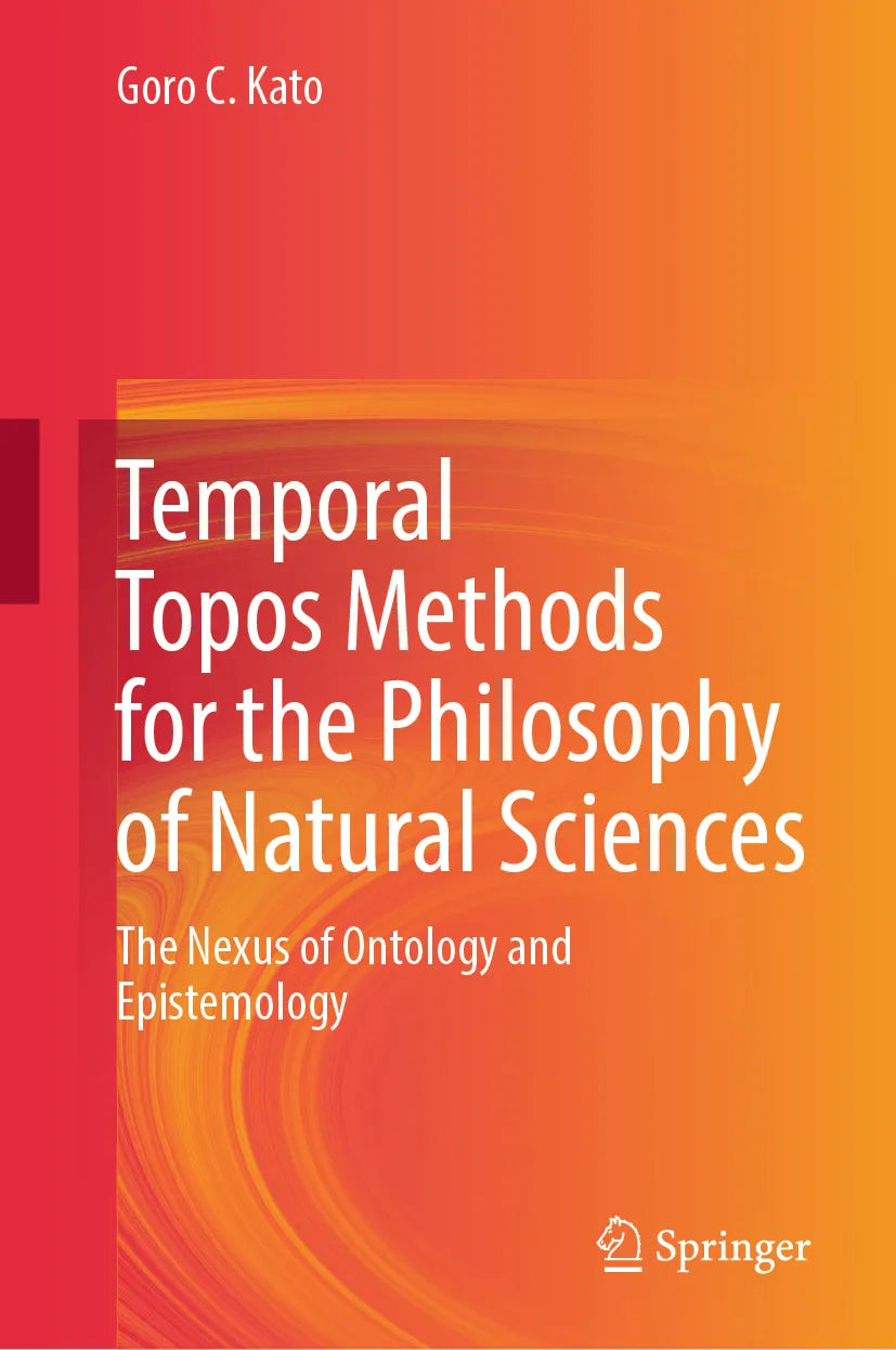 Cover: Temporal Topos Methods for the Philosophy of Natural Sciences (E-Book) von Goro C. Kato