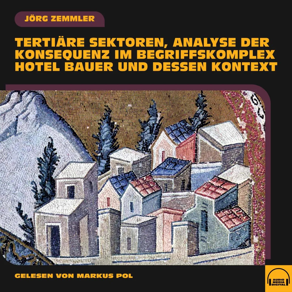Cover: Tertiäre Sektoren, Analyse der Konsequenz im Begriffskomplex Hotel Bauer und dessen Kontext (Hörbuch Download) von Jörg Zemmler