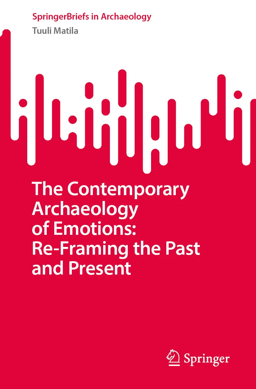Cover: The Contemporary Archaeology of Emotions: Re-Framing the Past and Present (E-Book) von Tuuli Matila