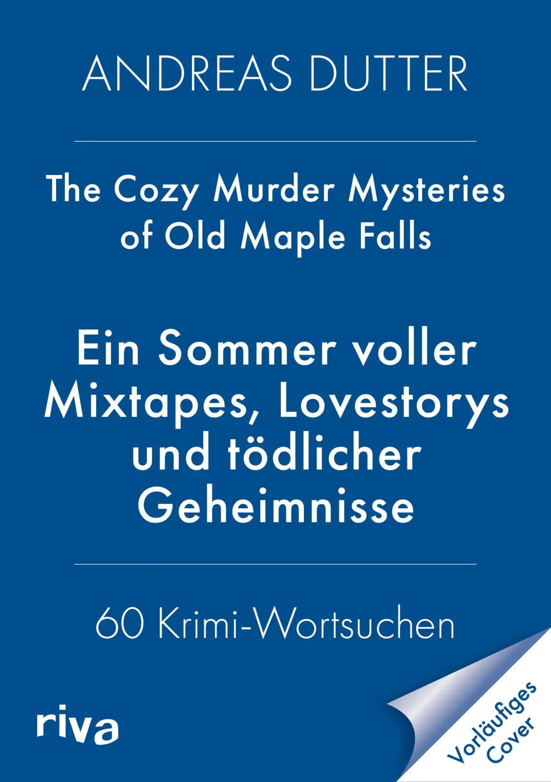 Cover: The Cozy Murder Mysteries of Old Maple Falls: Ein Sommer voller Mixtapes, Lovestorys und tödlicher Geheimnisse (Taschenbuch) von Andreas Dutter