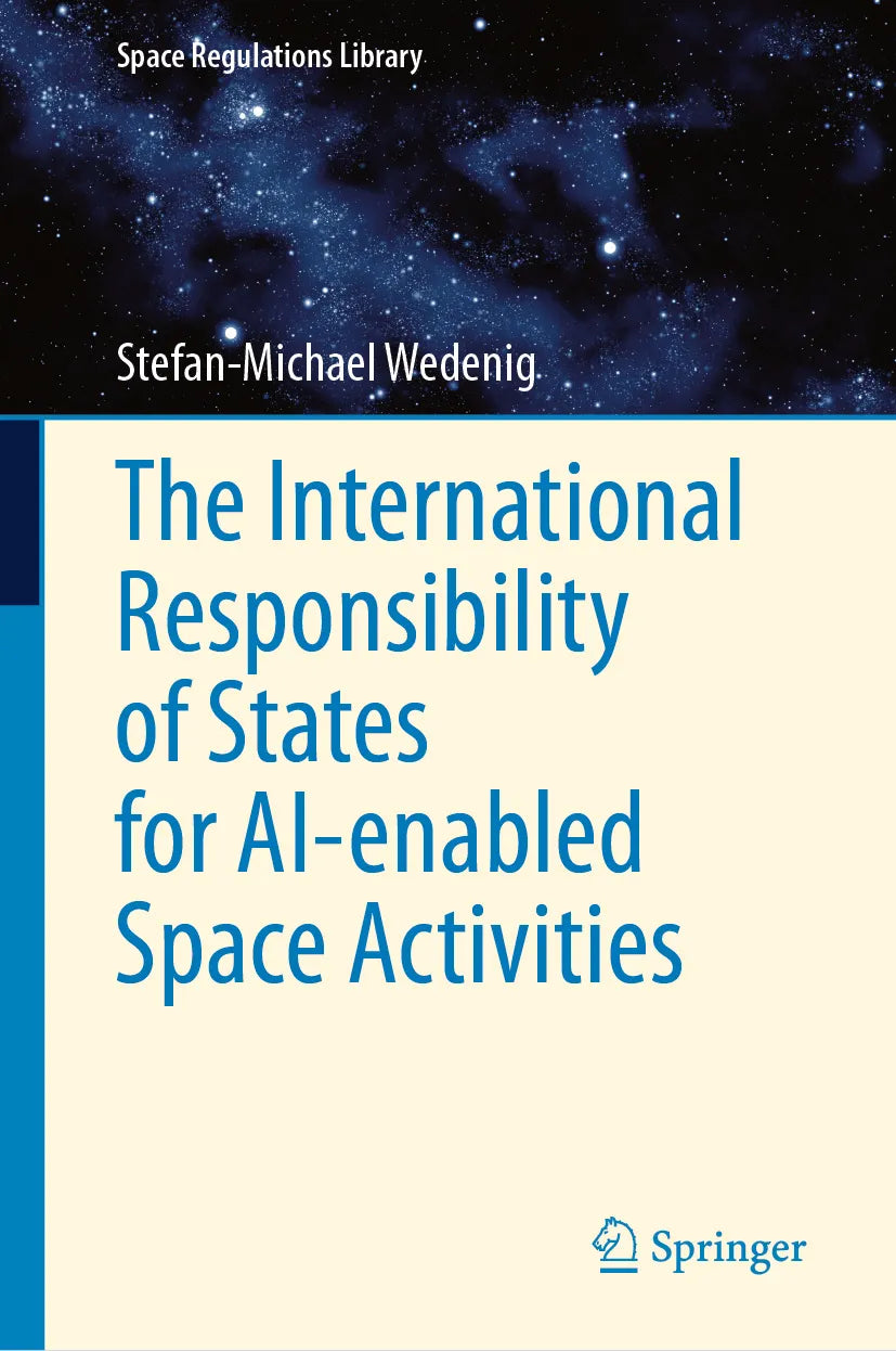 Cover: The International Responsibility of States for AI-enabled Space Activities (E-Book) von Stefan-Michael Wedenig