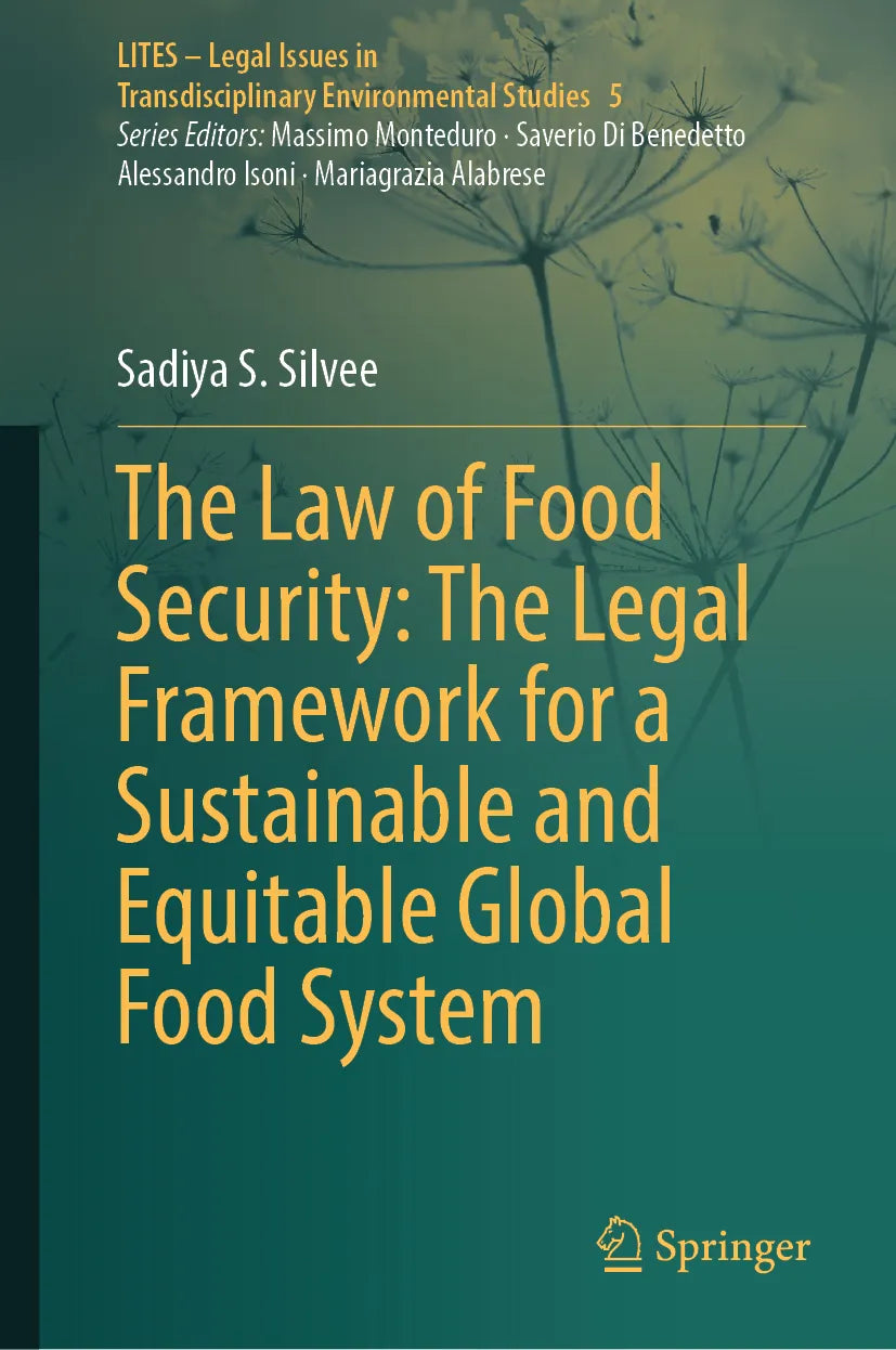 Cover: The Law of Food Security: The Legal Framework for a Sustainable and Equitable Global Food System (E-Book) von Sadiya S. Silvee