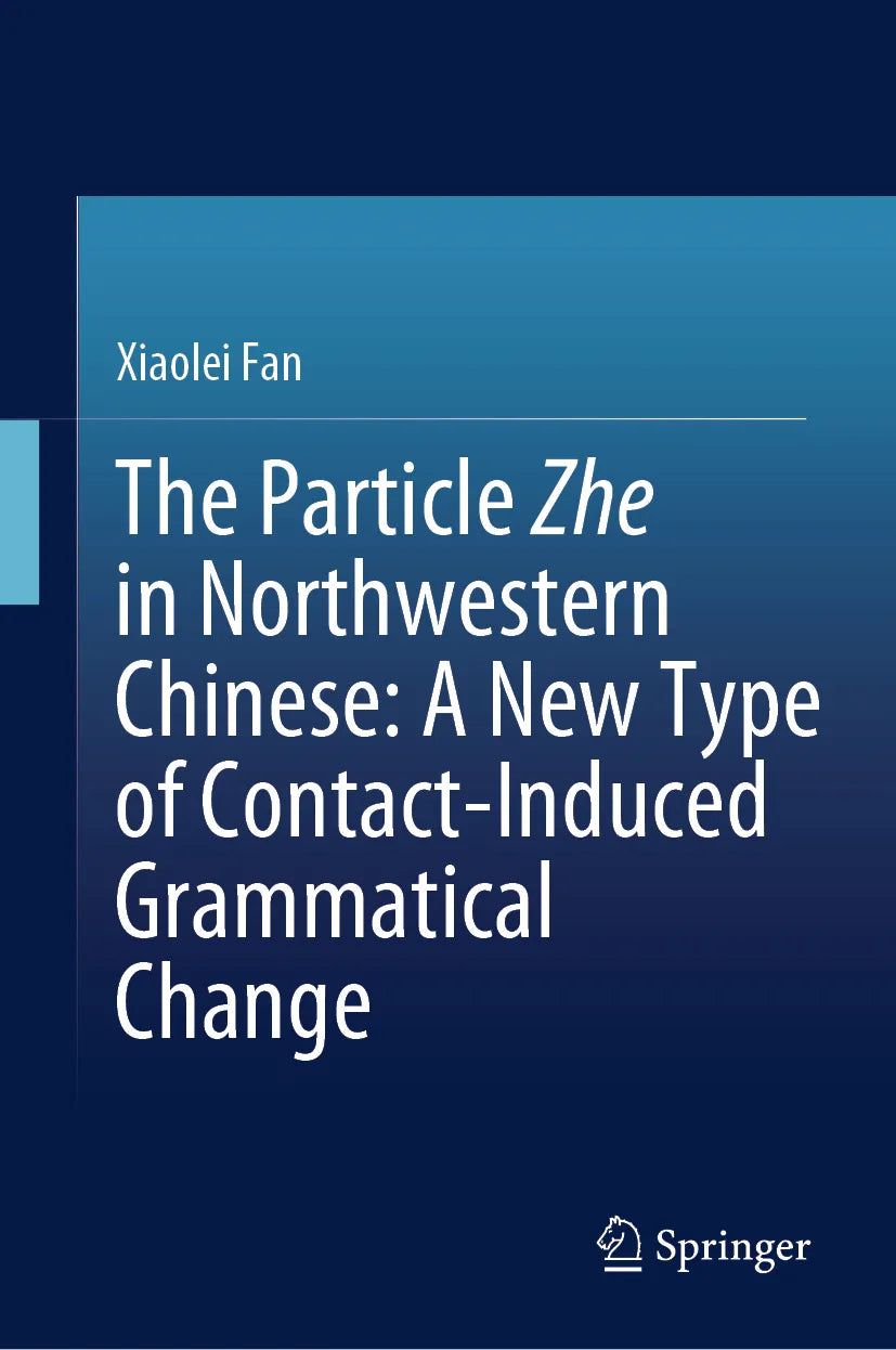 Cover: The Particle Zhe in Northwestern Chinese: A New Type of Contact-Induced Grammatical Change (E-Book) von Xiaolei Fan