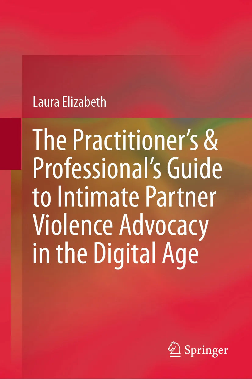 Cover: The Practitioner’s & Professional’s Guide to Intimate Partner Violence Advocacy in the Digital Age (E-Book) von Laura Elizabeth