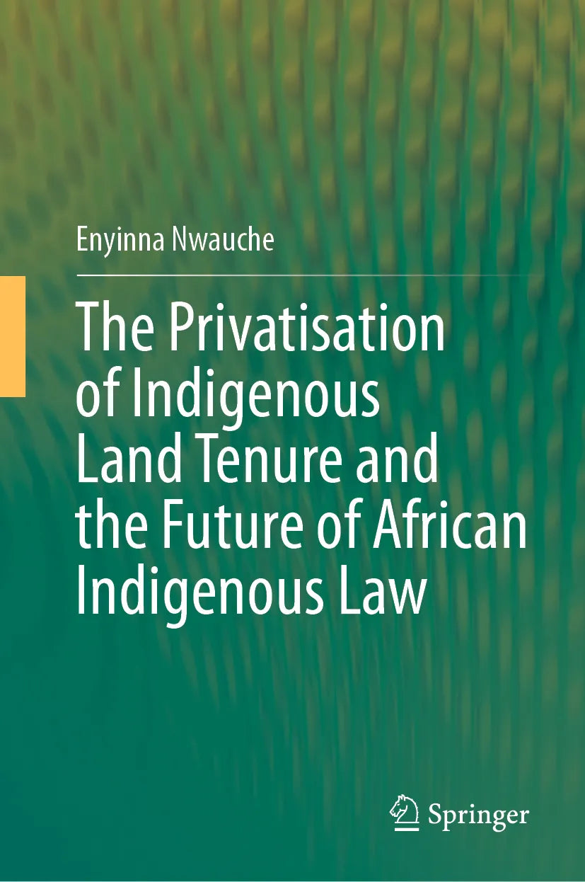 Cover: The Privatisation of Indigenous Land Tenure and the Future of African Indigenous Law (E-Book) von Enyinna Nwauche
