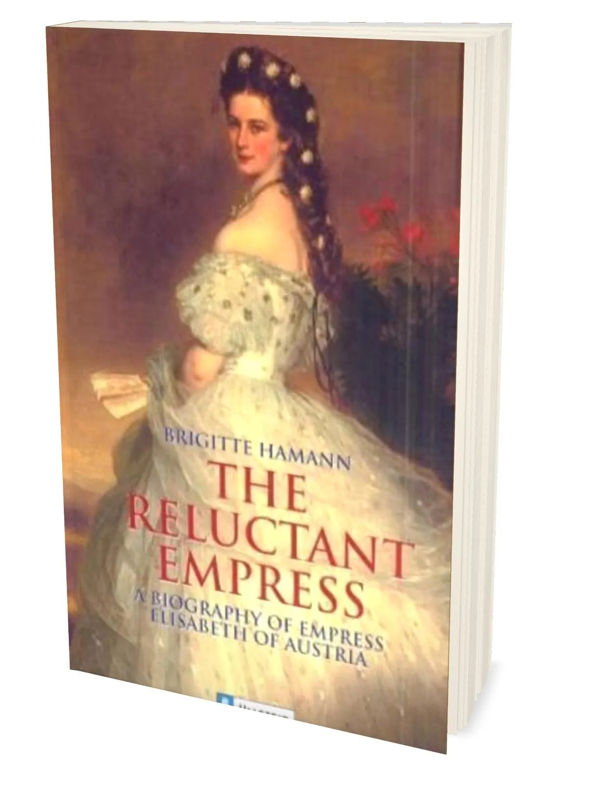 Brigitte Hamann - The Reluctant Empress