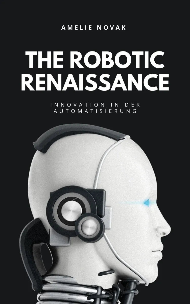 Cover: THE ROBOTIC RENAISSANCE (E-Book) von Amelie Novak