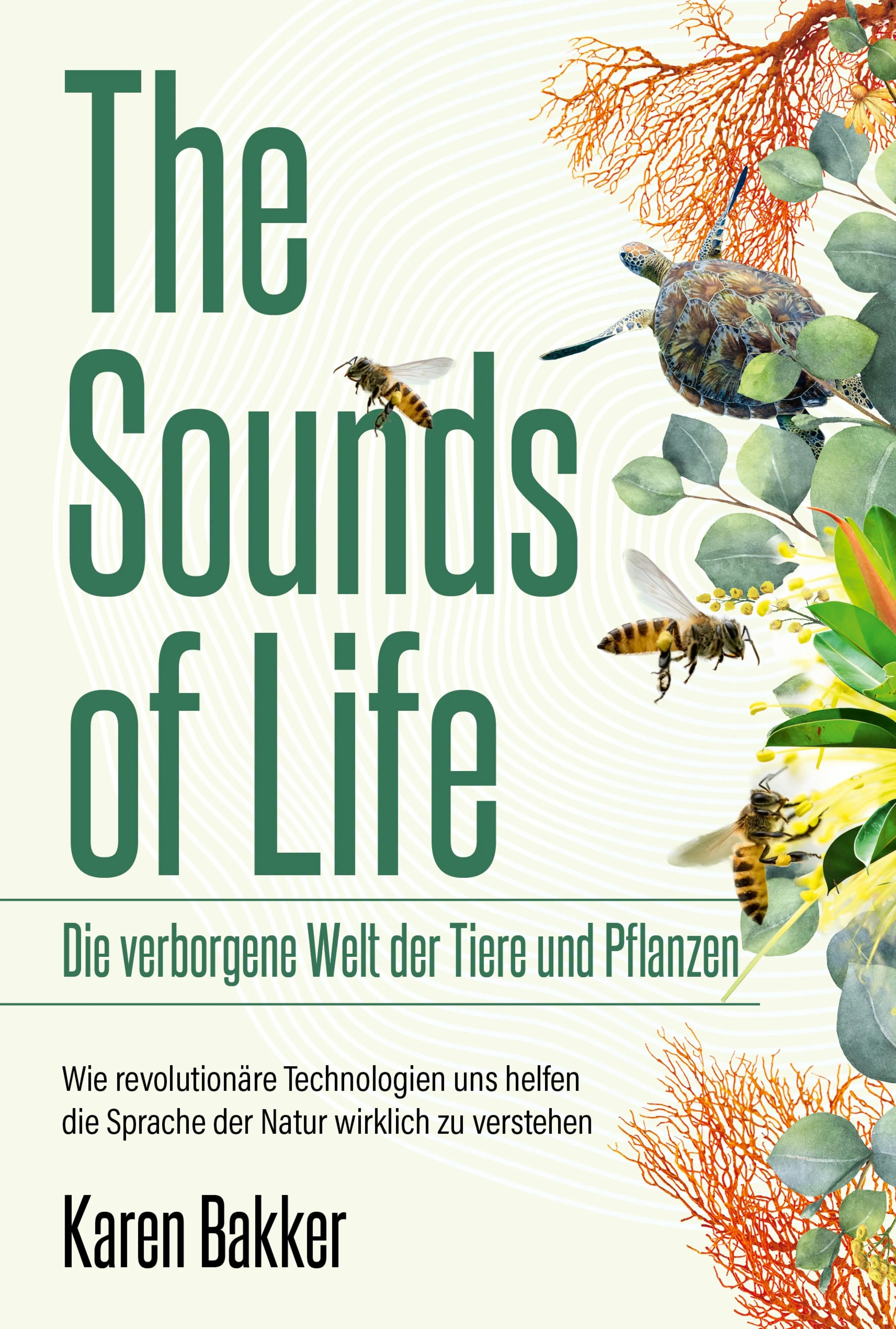 Cover: The Sounds of Life — Die verborgene Welt der Tiere und Pflanzen (E-Book) von Karen Bakker