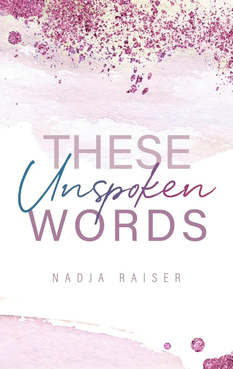 Cover: These Unspoken Words (E-Book) von Nadja Raiser
