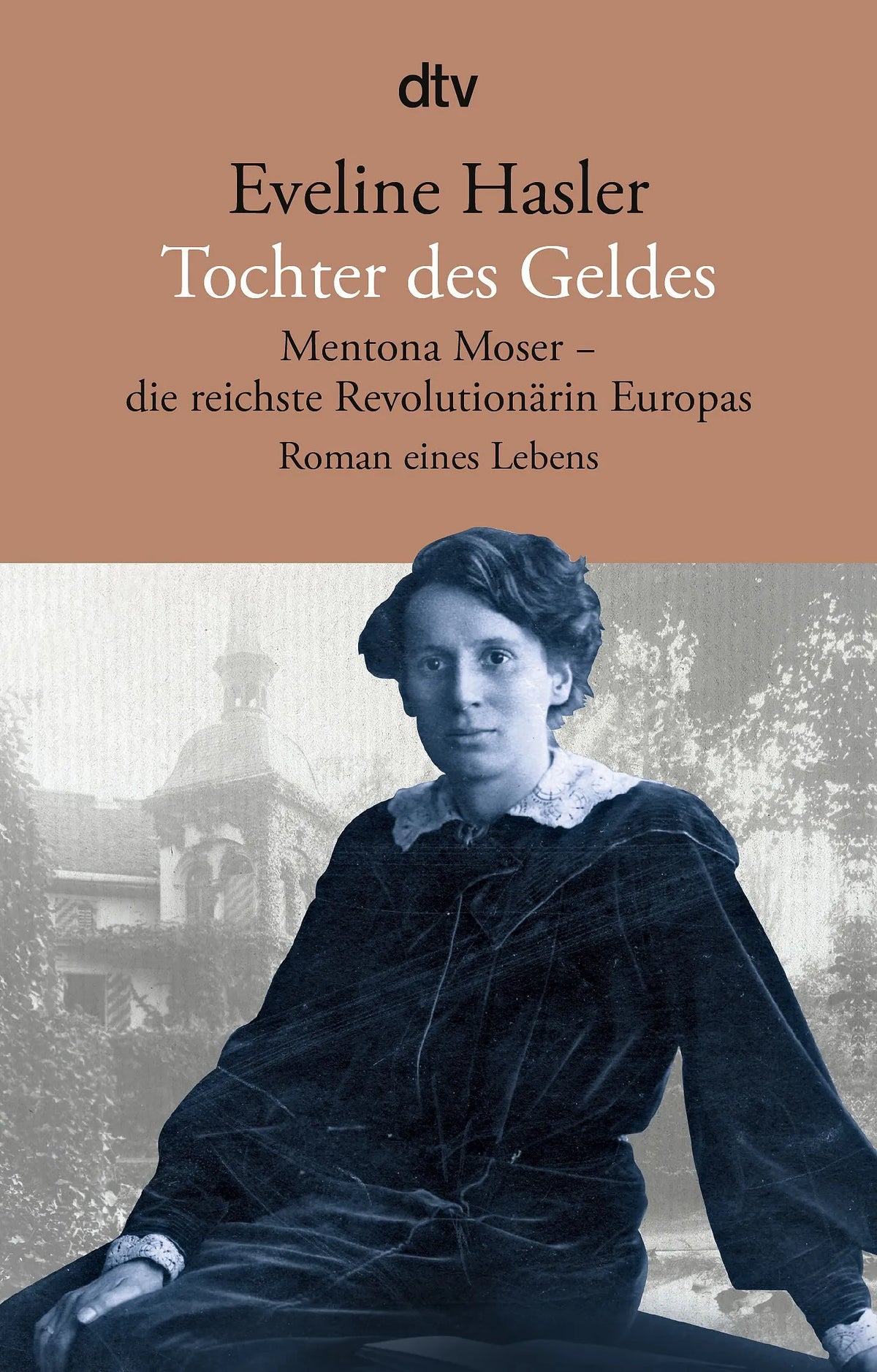 Cover: Tochter des Geldes Mentona Moser - die reichste Revolutionärin Europas (Taschenbuch) von Eveline Hasler