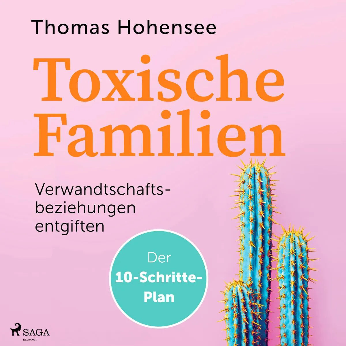 Cover: Toxische Familien: Verwandtschaftsbeziehungen entgiften. Der 10-Schritte-Plan (Hörbuch Download) von Thomas Hohensee