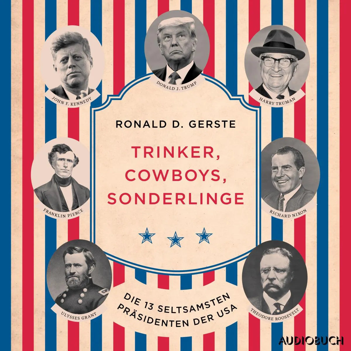 Cover: Trinker, Cowboys, Sonderlinge - Die 13 seltsamsten Präsidenten der USA (Hörbuch Download) von Ronald D. Gerste