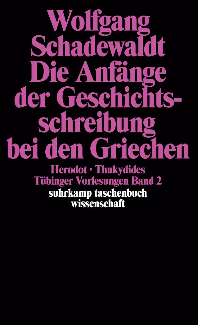 Buchcover von 'Tübinger Vorlesungen Band 2. Die Anfänge der Geschichtsschreibung bei den Griechen' - Taschenbuch von Wolfgang Schadewaldt