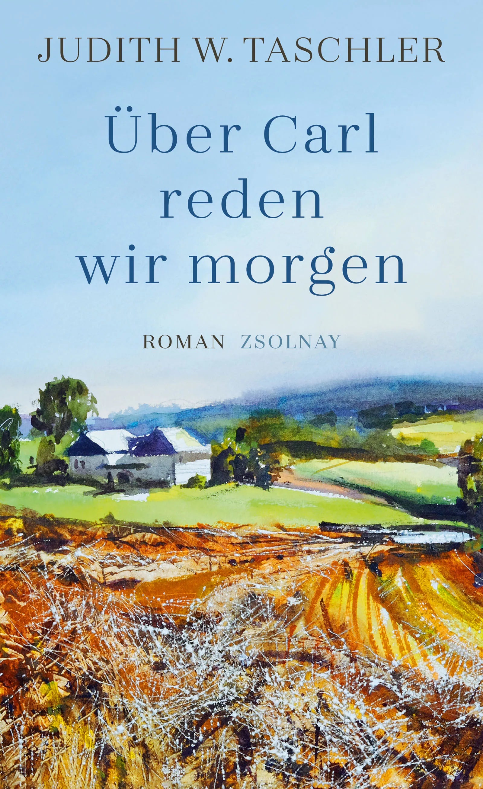 Buchcover von 'Über Carl reden wir morgen' - Gebundene Ausgabe von Judith W. Taschler