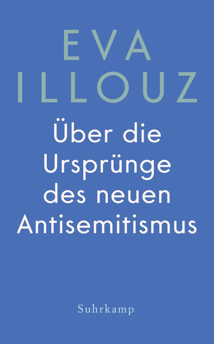 Cover: Über die Ursprünge des neuen Antisemitismus (Hardcover) von Eva Illouz