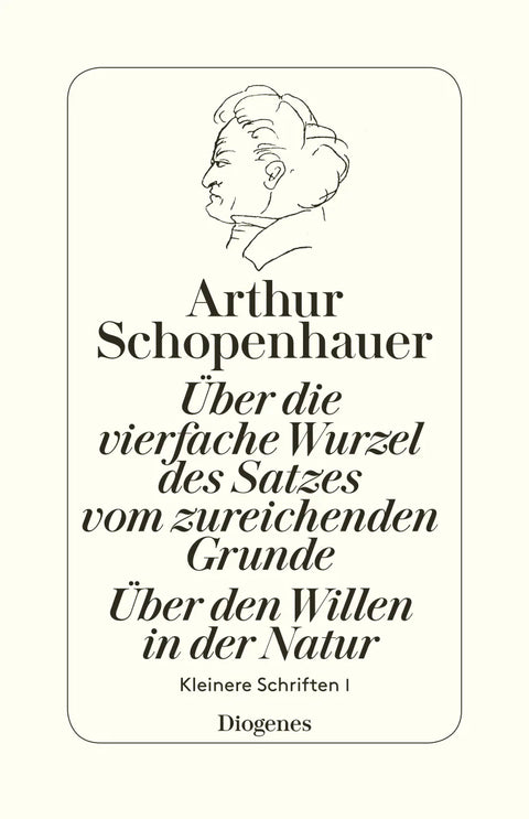 Über die vierfache Wurzel des Satzes vom zureichenden Grunde / Über den Willen