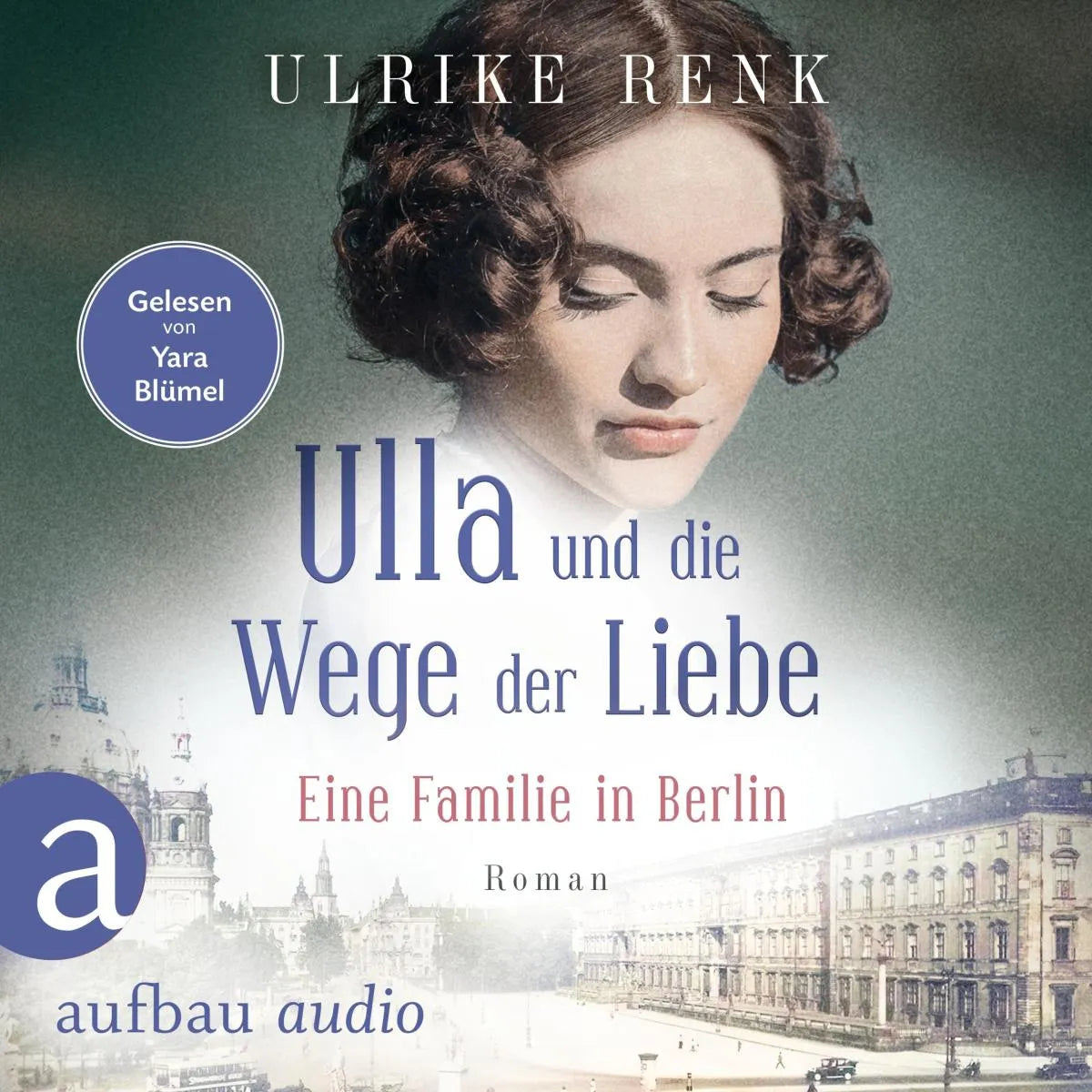 Cover: Ulla und die Wege der Liebe - Eine Familie in Berlin (Hörbuch Download) von Ulrike Renk